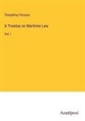 Theophilus Parsons - A Treatise on Maritime Law