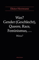 Dieter Herrmann - Was? Gender (Geschlecht), Queere, Race, Feminismus, ... Wozu?