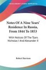 Robert Harrison - Notes of a Nine Years' Residence in Russ