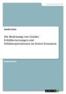 Sandra Kunz - Die Bedeutung von Gender, Fehlübersetzungen und Fehlinterpretationen im Ersten Testament