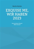 Martin Patrizia - Exquise me, wir haben 2023