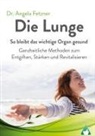 Angela Fetzner, Dr Angela Fetzner, AchielVerlag - Die Lunge - So bleibt das wichtige Organ gesund