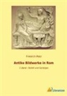 Friedrich Matz - Antike Bildwerke in Rom