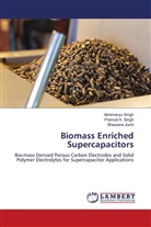 Bhawana Joshi, Abhimanyu Singh, Pramod K. Singh - Biomass Enriched Supercapacitors