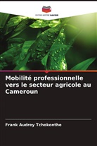 Frank Audrey Tchokonthe - Mobilité professionnelle vers le secteur agricole au Cameroun