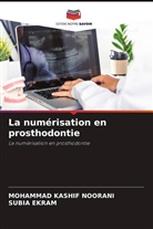 Subia Ekram, Mohammad Kashif Noorani - La numérisation en prosthodontie