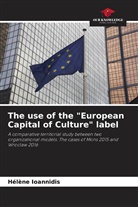 Hélène Ioannidis - The use of the "European Capital of Culture" label