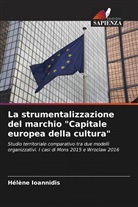 Hélène Ioannidis - La strumentalizzazione del marchio "Capitale europea della cultura"