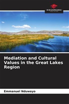 Emmanuel Nduwayo - Mediation and Cultural Values in the Great Lakes Region