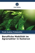 Frank Audrey Tchokonthe - Berufliche Mobilität im Agrarsektor in Kamerun