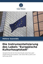 Hélène Ioannidis - Die Instrumentalisierung des Labels "Europäische Kulturhauptstadt"