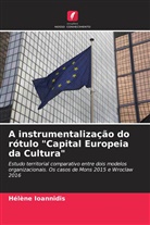 Hélène Ioannidis - A instrumentalização do rótulo "Capital Europeia da Cultura"