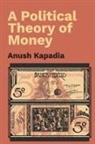 Anush Kapadia, Anush (Indian Institute of Technology Kapadia - Political Theory of Money