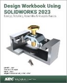 Ronald E. Barr, Barr Ronald E., Davor Juricic, Juricic Davor, Thomas J. Krueger, Krueger Thomas J.... - Design Workbook Using SOLIDWORKS 2023