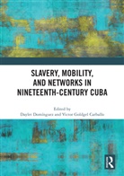 Daylet (University of California Dominguez, Victor Goldgel Carballo, Daylet Domínguez - Slavery, Mobility, and Networks in Nineteenth-Century Cuba