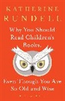 Katherine Rundell - Why You Should Read Children s Books,