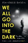 Francisco Garcia, Garcia Francisco - We All Go into the Dark