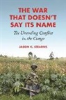 Jason K. Stearns - War That Doesn''t Say Its Name