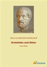 Ulrich von Wilamowitz-Moellendorff, Ulrich von Wilamowitz-Moellendorff - Aristoteles und Athen