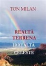 Ton Milan - REALTÀ TERRENA, IRREALTÀ CELESTE