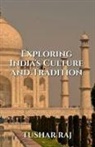 Tushar Raj - Exploring India's Culture and Tradition