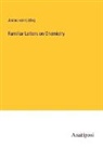 Justus Von Liebig - Familiar Letters on Chemistry