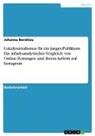 Johanna Bernklau - Lokaljournalismus für ein junges Publikum. Ein inhaltsanalytischer Vergleich von Online-Zeitungen und ihrem Auftritt auf Instagram