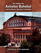 Ronald Hoppe - Der Umbau des Anhalter Bahnhof und die Berlin-Anhalter Eisenbahn