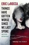 Eric LaRocca - Things Have Gotten Worse Since We Last Spoke