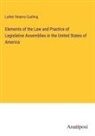 Luther Stearns Cushing - Elements of the Law and Practice of Legislative Assemblies in the United States of America