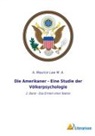 A Maurice Law M A, A. Maurice Law M. A. - Die Amerikaner - Eine Studie der Völkerpsychologie