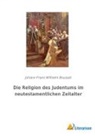 Johann Franz Wilhelm Bousset - Die Religion des Judentums im neutestamentlichen Zeitalter