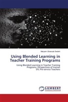 Maryam Ghassab Sedehi - Using Blended Learning in Teacher Training Programs