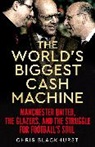 Chris Blackhurst - The World's Biggest Cash Machine