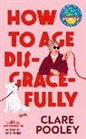 Clare Pooley - How to Age Disgracefully