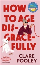 Clare Pooley - How to Age Disgracefully