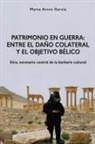 Marta Arcos Garcia, Marta Arcos García - Patrimonio en Guerra: Entre el dano colateral y el objetivo belico