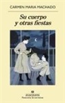Carmen Maria Machado - Su Cuerpo Y Otras Fiestas