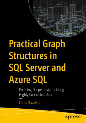 Louis Davidson - Practical Graph Structures in SQL Server and Azure SQL Enabling Deeper Insights Using Highly Connected Data