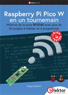 DOGAN IBRAHIM, Dogan Ibrahim - Raspberry Pi Pico W en un tournemain : maîtrise de la puce RP2040 avec plus de 60 projets à réaliser et à programmer