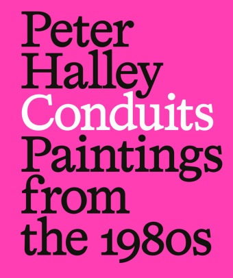 Michelle Cotton, Tim Griffin, Peter et al Halley, Michelle Cotton - Peter Halley - Conduits: Paintings from the 1980s