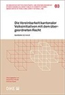 Barbara Schaub - Die Vereinbarkeit kantonaler Volksinitiativen mit dem übergeordneten Recht
