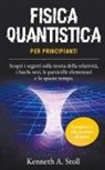 Kenneth A. Stoll - Fisica Quantistica per Principianti