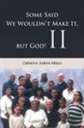 Catherine Judkins Allison - Some Said We Wouldn't Make It, but God! II