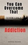Anthony Ekanem - You Can Overcome That Addiction