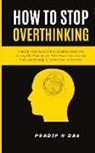 Pradip N Das - How To Stop Overthinking