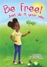 Kamryn E Smith - Be Free! Just Do It Your Way