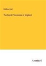 Matthew Hall - The Royal Princesses of England