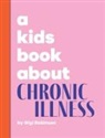 Gigi Robinson, Emma Wolf - A Kids Book About Chronic Illness
