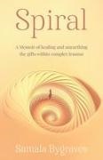 Samala Bygraves - Spiral A Memoir of healing and unearthing the gifts within complez trauma